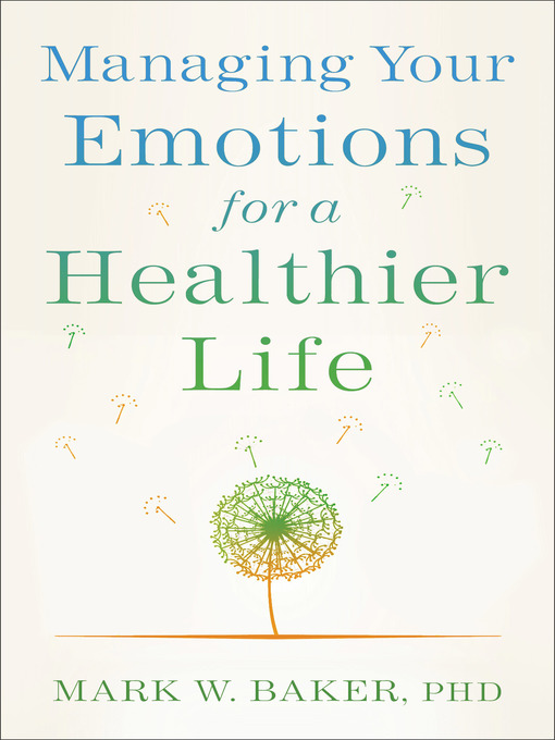Title details for Managing Your Emotions for a Healthier Life by Mark W. Baker PhD - Available